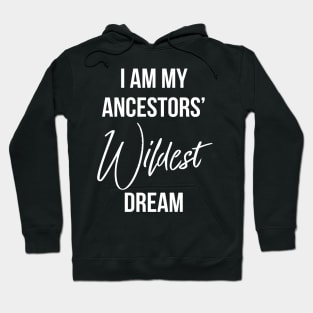 I Am My ancestors wildest dream, Black History, African American Hoodie